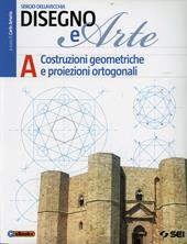 Disegno e arte. Vol. 1: Costruzioni geometriche, proiezioni ortogonali