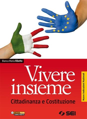 Vivere insieme. Cittadinanza e Costituzione. Nuove indicazioni nazionali. - Bianca Maria Ribetto - Libro SEI 2013 | Libraccio.it
