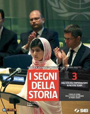 I segni della storia. Vol. 3: Dall'età dell'imperialismo ai nostri tempi - Gianluca Solfaroli Camillocci, Bianca Maria Ribetto - Libro SEI 2014 | Libraccio.it