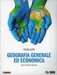 Geografia generale ed economica. Per il biennio delle Scuole superiori - Fulvio Lupo - Libro SEI 2014 | Libraccio.it