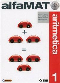 AlfaMAT. Aritmetica. Con Tavole numeriche-Quaderno per le competenze. Vol. 1 - Paolo Librera, Sofia Benigni, Guido Marè - Libro SEI 2014 | Libraccio.it