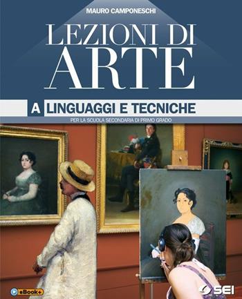 Lezioni di arte. Per la Scuola media. Vol. 1: Linguaggi e tecniche - Mauro Camponeschi, CAMPONESCHI MAURO - Libro SEI 2014 | Libraccio.it