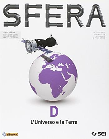 Sfera. Per la Scuola media. Vol. 4: L'universo e la Terra - Ivana Baroni, Raffaello Corsi, Fulvio Costagli - Libro SEI 2014 | Libraccio.it