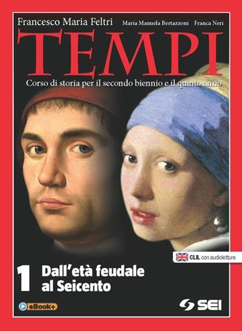 Tempi. Per le Scuole superiori. Vol. 1: Dall'età feudale al seicento - Francesco Maria Feltri, M. Manuela Bertazzoni, Franca Neri - Libro SEI 2015 | Libraccio.it