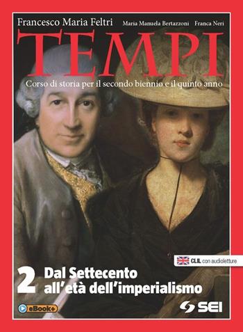 Tempi. Con e-book. Con espansione online. Vol. 2: Dal Settecento all'imperialismo - Francesco Maria Feltri, M. Manuela Bertazzoni, Franca Neri - Libro SEI 2015 | Libraccio.it