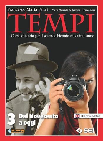 Tempi. Vol. 3: Dal Novecento ad oggi - Francesco Maria Feltri, M. Manuela Bertazzoni, Franca Neri - Libro SEI 2015 | Libraccio.it