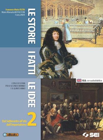 Le storie, i fatti, le idee. Con e-book. Con espansione online. Vol. 2: Dal Settecento all'età dell'imperialismo - Francesco Maria Feltri, M. Manuela Bertazzoni, Franca Neri - Libro SEI 2015 | Libraccio.it