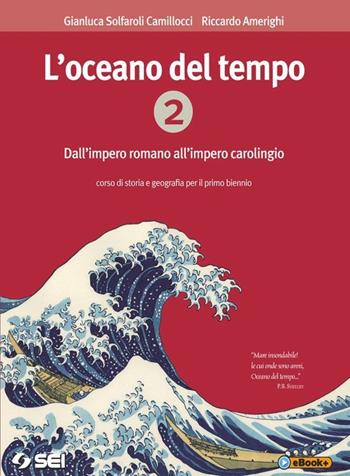 L'oceano del tempo. Con e-book. Vol. 2: Dall'impero romano all'impero carolingio - Gianluca Solfaroli Camillocci, Riccardo Amerighi - Libro SEI 2014 | Libraccio.it