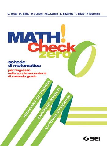 Math! Check 0. Per l'ingresso nella scuola secondaria di secondo grado. Con ebook. Con espansione online - P. Curletti, M. Battù, C. Testa - Libro SEI 2018 | Libraccio.it