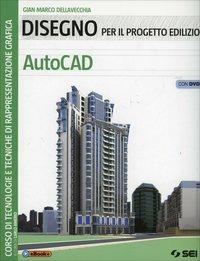 Disegno per il progetto edilizio. AutoCAD. Con DVD - Sergio Dellavecchia - Libro SEI 2014 | Libraccio.it