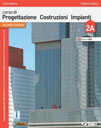 Corso di progettazione costruzione impianti. Vol. 2A-2B. Con e-book. Con espansione online - Umberto Alasia, Carlo Amerio - Libro SEI 2015 | Libraccio.it