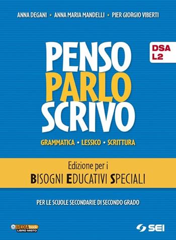 Penso parlo scrivo. Con prove INVALSI. Per i bisogni educativi speciali (BES-DSA L2). Per le Scuole superiori. - Anna Degani, Anna Maria Mandelli, Pier Giorgio Viberti - Libro SEI 2013 | Libraccio.it
