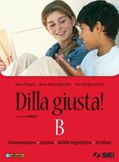 Dilla giusta! Vol. B: Comunicazioni, lessico, abilità linguistiche,s crittura. Con prove INVALSI.