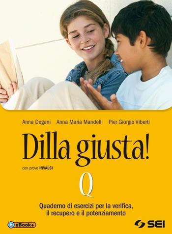 Dilla giusta! Vol. Q: Esercizi di verifica. Per la Scuola media. - Anna Degani, Anna Maria Mandelli, Pier Giorgio Viberti - Libro SEI 2014 | Libraccio.it
