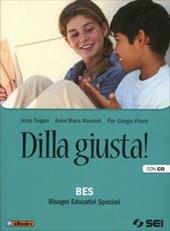 Dilla giusta! BES Bisgoni educativi speciali. Con CD