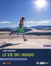 Le vie del mondo. Con e-book - Luigi Solinas - Libro SEI 2014 | Libraccio.it