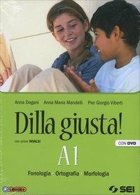 Dilla giusta! Vol. A1-A2-Test d'ingresso-Schemi di sintesi e ripasso-B. Con e-book. Con espansione online - Anna Degani, Anna Maria Mandelli, Pier Giorgio Viberti - Libro SEI 2014 | Libraccio.it