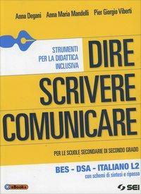 Dire scrivere comunicare. BES. DSA. Italiano L2. Con schemi di sintesi e ripasso. Per le Scuole superiori - Anna Degani, Anna Maria Mandelli, Pier Giorgio Viberti - Libro SEI 2014 | Libraccio.it