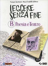 Leggere senza fine. Per le Scuole superiori. Vol. 2: Poesia e teatro - Vincenzo Jacomuzzi, Maria Elisabetta Dulbecco - Libro SEI 2014 | Libraccio.it