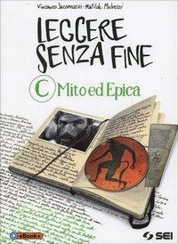 Leggere senza fine. Vol. 3: Mito ed epica - Vincenzo Jacomuzzi, Matilde Malvezzi - Libro SEI 2014 | Libraccio.it