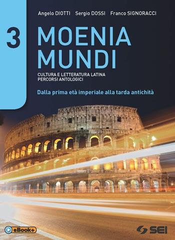 Moenia mundi. Cultura e letteratura latina percorsi antologici. Vol. 3: Dalla prima età imperiale alla tarda antichità - Angelo Diotti, Sergio Dossi, Franco Signoracci - Libro SEI 2015 | Libraccio.it