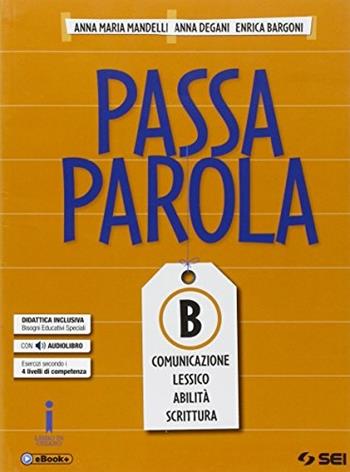 Passaparola. Vol. B: Comunicazione-lessico-abilità-scrittura. Con e-book. Con espansione online - Anna Maria Mandelli, Anna Degani, Enrica Bargoni - Libro SEI 2016 | Libraccio.it