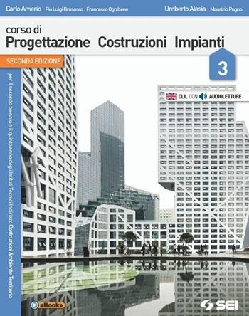 Corso di progettazione costruzione impianti. Per gli Ist. tecnici. Vol. 3 - Carlo Amerio, Umberto Alasia, Maurizio Pugno - Libro SEI 2015 | Libraccio.it