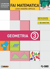 Fai matematica. Leggi osserva applica. Geometria. Per la Scuola media. Con e-book. Con espansione online. Vol. 3