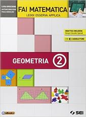 Fai matematica. Leggi osserva applica. Aritmetica 2-Geometria 2. Per le Scuole superiori