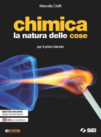 Chimica. La natura delle cose. Per il biennio delle Scuole superiori - Marcella Cioffi - Libro SEI 2015 | Libraccio.it