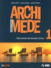 Archimede. Corso di storia. Vol. 1: Dalla Preistoria alla Repubblica romana