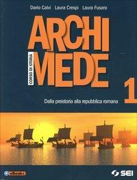 Archimede. Corso di storia. Vol. 1: Dalla Preistoria alla Repubblica romana - Dario Calvi, Laura Crespi, Laura Fusaro - Libro SEI 2014 | Libraccio.it