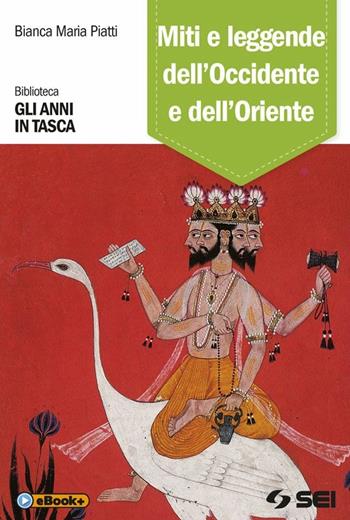 Miti e leggende dell'Occidente e dell'Oriente - Bianca M. Piatti - Libro SEI 2014, Gli anni in tasca | Libraccio.it