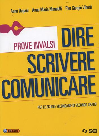 Dire scrivere comunicare. Prove INVALSI. Per le Scuole superiori - Anna Degani, Anna Maria Mandelli, Pier Giorgio Viberti - Libro SEI 2014 | Libraccio.it