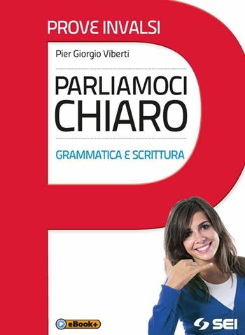 Parliamoci chiaro. Grammatica e scrittura. Prove INVALSI. Con e-book - Pier Giorgio Viberti - Libro SEI 2014 | Libraccio.it