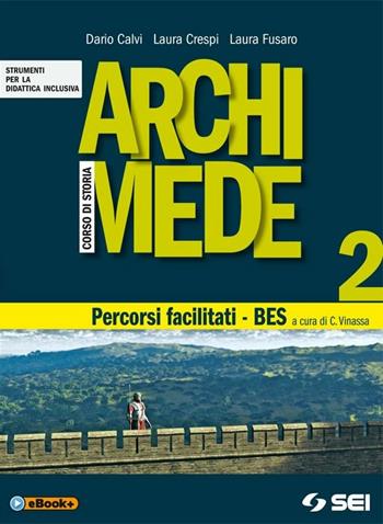 Archimede. Corso di storia. Percorsi facilitati. BES. Vol. 2 - Dario Calvi, Laura Crespi, Laura Fusaro - Libro SEI 2014 | Libraccio.it
