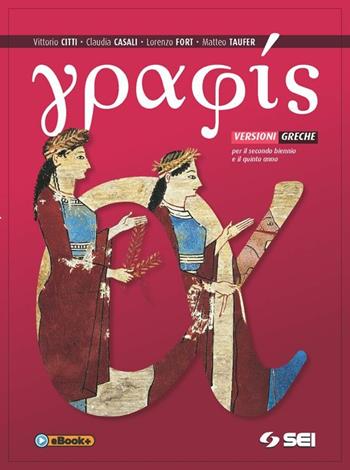 Graphis. Versioni greche per il secondo biennio e il quinto anno delle Scuole superiori - CASALI CLAUDIA, FORT LORENZO - Libro SEI 2015 | Libraccio.it