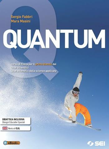 Quantum. Con laboratorio. Corso di fisica per il primo biennio dei Licei scientifici e Licei scientifici delle scienze applicate - Sergio Fabbri, Mara Masini - Libro SEI 2015 | Libraccio.it