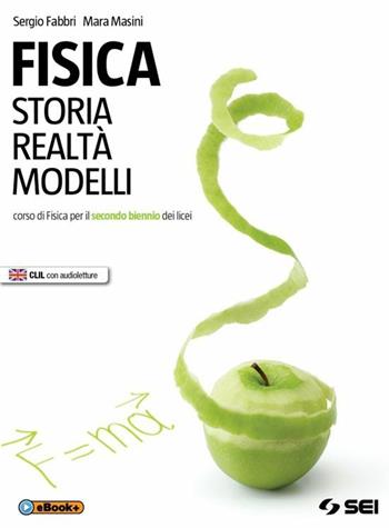 Fisica. Storia realtà modelli. Corso di fisica per il secondo biennio dei Licei - Sergio Fabbri, Mara Masini - Libro SEI 2015 | Libraccio.it