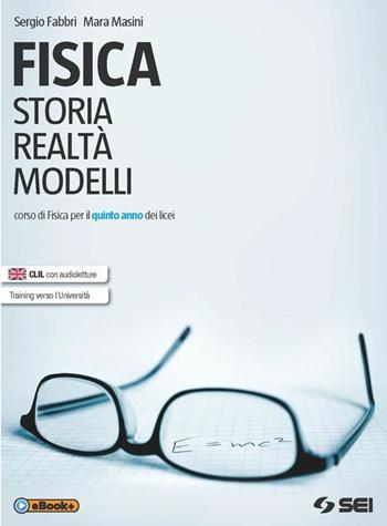 Fisica. Storia, realtà, modelli. Corso di fisica. Per la 5ª classe dei Licei. Con e-book. Con espansione online. Vol. 2 - Sergio Fabbri, Mara Masini - Libro SEI 2015 | Libraccio.it