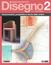 Disegno. Assonometria, prospettiva e teoria delle ombre. Vol. 2