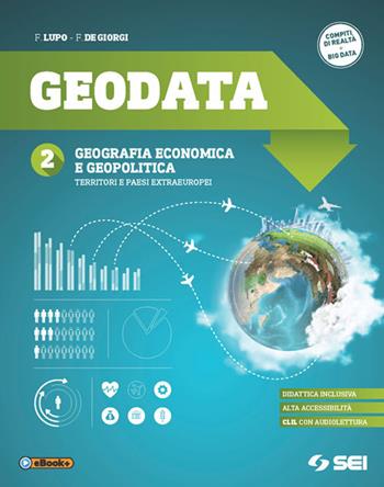 Geodata. e professionali. Ediz. per la scuola. Vol. 2: Geografia economica e geopolitica-Territori e paesi extraeuropei - Fulvio Lupo, F. De Giorgi - Libro SEI 2017 | Libraccio.it