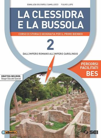 La clessidra e la bussola. Percorsi facilitati. BES. Strumenti per la didattica inclusiva. Con e-book. Con espansione online. Vol. 2 - Gianluca Solfaroli Camillocci, Cesare Grazioli, Fulvio Lupo - Libro SEI 2015 | Libraccio.it