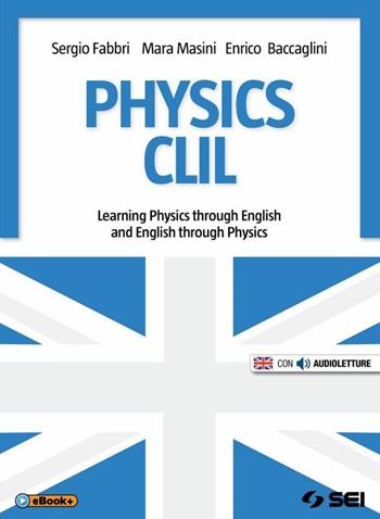 Physics CLIL. Learning physics through english and english through physics. Con e-book. Con espansione online - Sergio Fabbri, Mara Masini, Enrico Baccaglini - Libro SEI 2015 | Libraccio.it