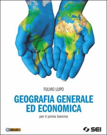 Geografia generale ed economica. Per il biennio degli Ist. tecnici e professionali. Con e-book. Con espansione online - Fulvio Lupo - Libro SEI 2016 | Libraccio.it