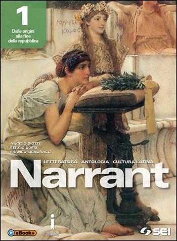 Narrant. Letteratura, antologia, cultura latina. Per i Licei. Vol. 1 - Angelo Diotti, Sergio Dossi, Franco Signoracci - Libro SEI 2016 | Libraccio.it
