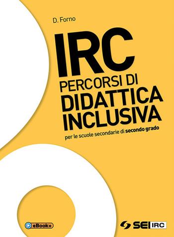 IRC. Percorsi di didattica inclusiva. Con ebook. Con espansione online - Davide Forno - Libro SEI 2018 | Libraccio.it