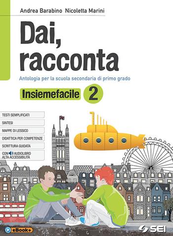 Dai, racconta. Insiemefacile. Bisogni educativi speciali. Per la Scuola media. Vol. 2 - Andrea Barabino, Nicoletta Marini - Libro SEI 2018 | Libraccio.it