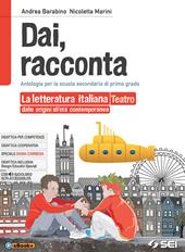 Dai, racconta. Letteratura italiana dalle origini all'età contemporanea-Teatro. Con ebook. Con espansione online