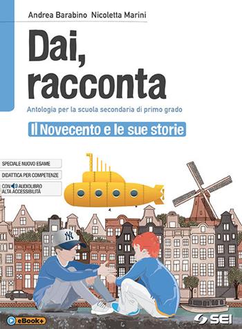 Dai, racconta. Il novecento e le sue storie. - Andrea Barabino, Nicoletta Marini - Libro SEI 2018 | Libraccio.it